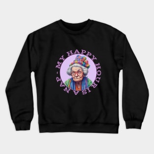 Grumpy Old Woman My Happy Hour Is A Nap Crewneck Sweatshirt